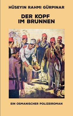 Der Kopf im Brunnen - Ein osmanischer Polizeiroman