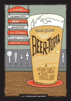 Uncle John's Beer-Topia - A Heady Brew of Beer Miscellany