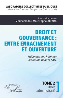 Droit et gouvernance : Entre enracinement et ouverture - Mélanges en l’honneur d' Alioune Badara FALL - Tome 2  Droit administratif