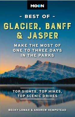 Moon Best of Glacier, Banff &amp; Jasper - Make the Most of One to Three Days in the Parks