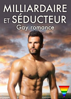 Milliardaire et séducteur - Gay romance - volume 1