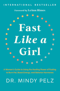 Fast Like a Girl - A Woman's Guide to Using the Healing Power of Fasting to Burn Fat, Boost Energy,and Balance Hormones