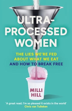 Ultra-Processed Women - The lies we’re fed about what we eat and how to break free