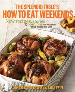 The Splendid Table's How to Eat Weekends - New Recipes, Stories, and Opinions from Public Radio's Award-Winning Food Show: A Cookbook