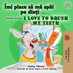 Îmi place sa ma spal pe din?i I Love to Brush My Teeth - Romanian English Bedtime Collection