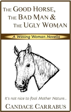 The Good Horse, The Bad Man &amp; The Ugly Woman (a Lighthearted Story of Self-Empowerment) - Witting Woman Novellas, #1