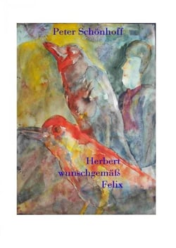 "Herbert wunschgemäß Felix" - Roman einer Heimsuchung