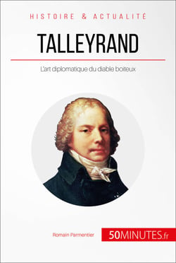 Talleyrand - L'art diplomatique du diable boiteux