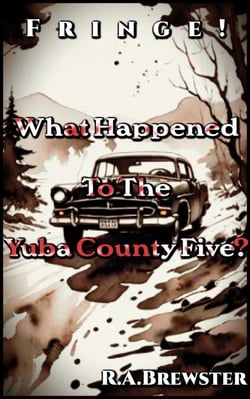 Missing In The Mountains: What Happened To The Yuba County Five? - Fringe!