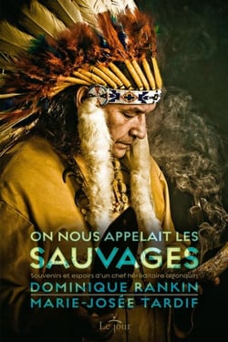 On nous appelait les sauvages - Souvenirs et espoirs d'un chef héréditaire algonquin