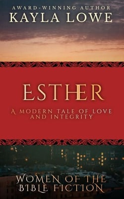 Esther: A Modern Tale of Love and Integrity - Women of the Bible Fiction, #2