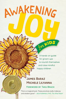 Awakening Joy for Kids - A Hands-On Guide for Grown-Ups to Nourish Themselves and Raise Mindful, Happy Children