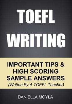TOEFL Writing: Important Tips &amp; High Scoring Sample Answers! (Written By A TOEFL Teacher)