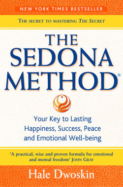 The Sedona Method - Your Key to Lasting Happiness, Success, Peace and Emotional Well-being