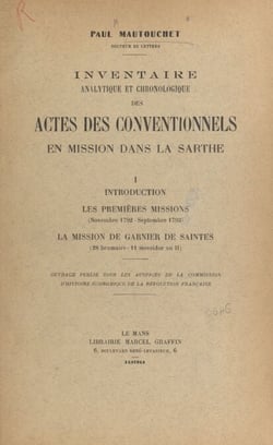 Inventaire analytique et chronologique des actes des conventionnels en mission dans la Sarthe (1) - Introduction. Les premières missions (novembre 1792-septembre 1793). La mission de Garnier de Saintes (28 brumaire-11 messidor an II)