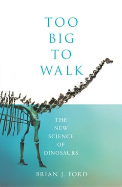 Too Big to Walk - The New Science of Dinosaurs