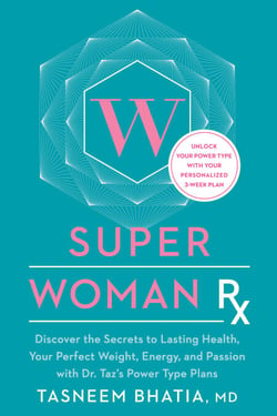 Super Woman Rx - Unlock the Secrets to Lasting Health, Your Perfect Weight, Energy, and Passion with Dr. Taz's Power Type Plans