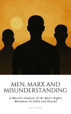 Men, Marx, and Misunderstanding: A Marxist Analysis of the Men’s Rights Movement in India and Beyond