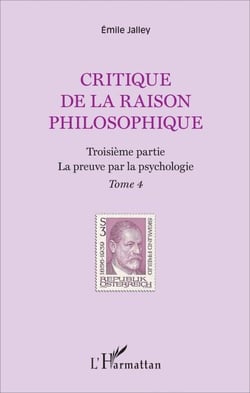 Critique de la raison philosophique - Troisième partie. La preuve par la psychologie - Tome 4