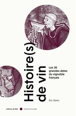 Histoire(s) de vin - Les 36 grandes dates des vignobles français