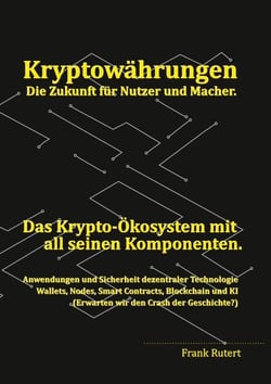 Kryptowährung - Die Zukunft für Nutzer und Macher. - Das Krypto-Ökosystem mit all seinen Komponenten.  - Anwendung und Sicherheit dezentraler Technologie. Wallets, Nodes, Smart Contracts, Blockchain und KI  (Erwarten wir den Crash der Geschichte?)