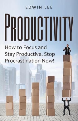 Productivity: How to Focus &amp; Stay Productive, The Keys to Stopping Procrastination Right Now! Practical Secrets to Being Productive