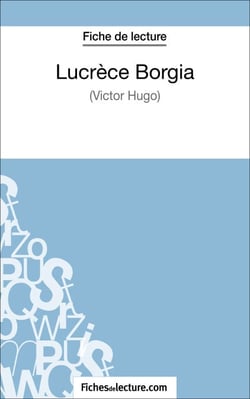Lucrèce Borgia de Victor Hugo (Fiche de lecture) - Analyse complète de l'oeuvre