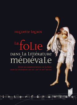 La folie dans la littérature médiévale - Étude des représentations de la folie dans la littérature des xiie, xiiie et xive siècles