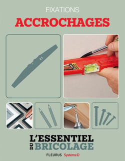 Techniques de base - Fixations : accrochages (L'essentiel du bricolage) - L'essentiel du bricolage
