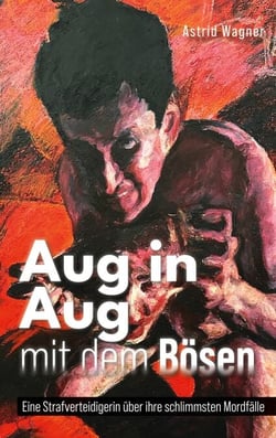 Aug in Aug mit dem Bösen - Eine Strafverteidigerin über ihre schlimmsten Mordfälle