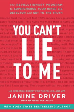You Can't Lie to Me - The Revolutionary Program to Supercharge Your Inner Lie Detector and Get to the Truth