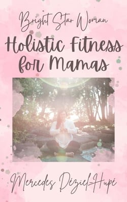 Bright Star Woman Holistic Fitness for Mamas - Bright Star Woman Holistic Life and Wellness, #2
