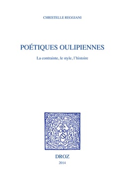 Poétiques oulipiennes - La contrainte, le style, l'histoire
