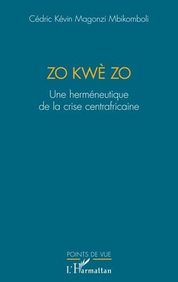 Zo kwè Zo - Une herméneutique de la crise centrafricaine