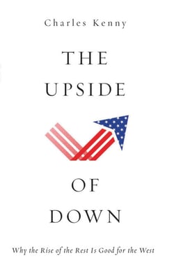 The Upside of Down - Why the Rise of the Rest is Good for the West