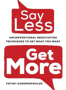 Say Less, Get More - Unconventional Negotiation Techniques to Get What You Want