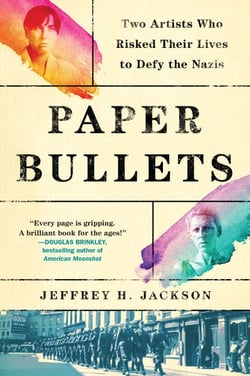 Paper Bullets - Two Artists Who Risked Their Lives to Defy the Nazis