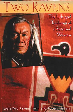 Two Ravens - The Life and Teachings of a Spiritual Warrior