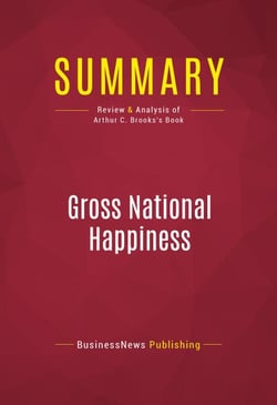 Summary: Gross National Happiness - Review and Analysis of Arthur C. Brooks's Book