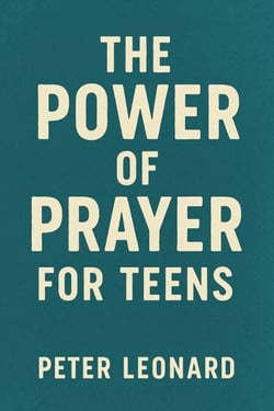 The Power of Prayer for Teens