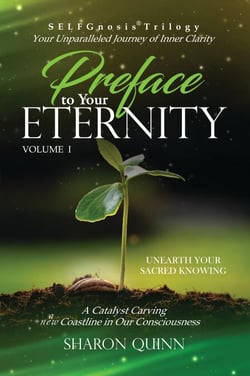 Preface to Your Eternity: Unearth Your Sacred Knowing - SELFGnosis® Trilogy: Freeing Spirit Intelligence, #1