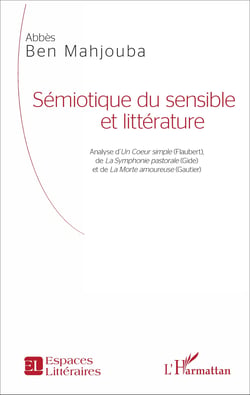 Sémiotique du sensible et littérature - Analyse d'<em>Un Coeur simple</em> (Flaubert), de <em>La Symphonie pastorale</em> (Gide) et de <em>La Morte amoureuse</em> (Gautier)