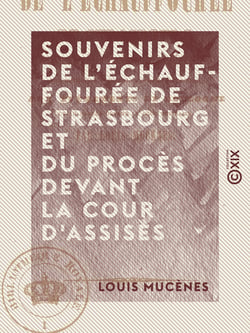 Souvenirs de l'échauffourée de Strasbourg et du procès devant la Cour d'assises - Pour servir d'introduction et de terme de comparaison aux événements de Boulogne et au procès devant la Cour des Pairs
