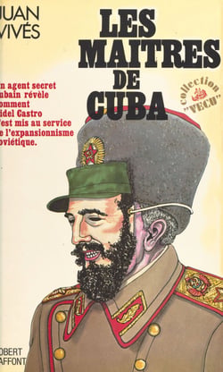 Les maîtres de Cuba - Un agent secret cubain révèle comment Fidel Castro s'est mis au service de l'expansionnisme soviétique