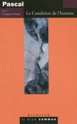 Pascal. La condition de l'homme - La condition de l'homme