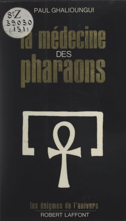 La médecine des pharaons - Magie et science médicale dans l'Égypte ancienne
