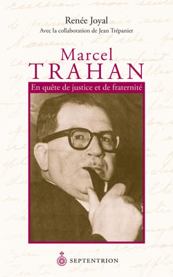 Marcel Trahan. En quête de justice et de fraternité - Avec la collaboration de