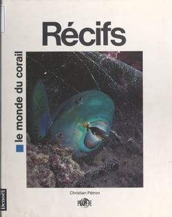 Récifs - Le monde du corail