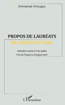 Propos de lauréats en architecture - Nathalie Franck et Yves Ballot - Prix de l'Équerre d'Argent 2007