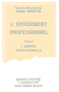 L'épuisement professionnel - Tome 1 - L'emprise institutionnelle